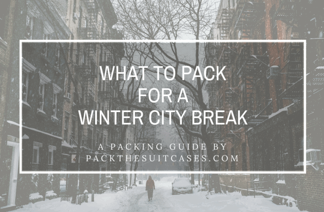What to pack for a winter city break | PACK THE SUITCASES
